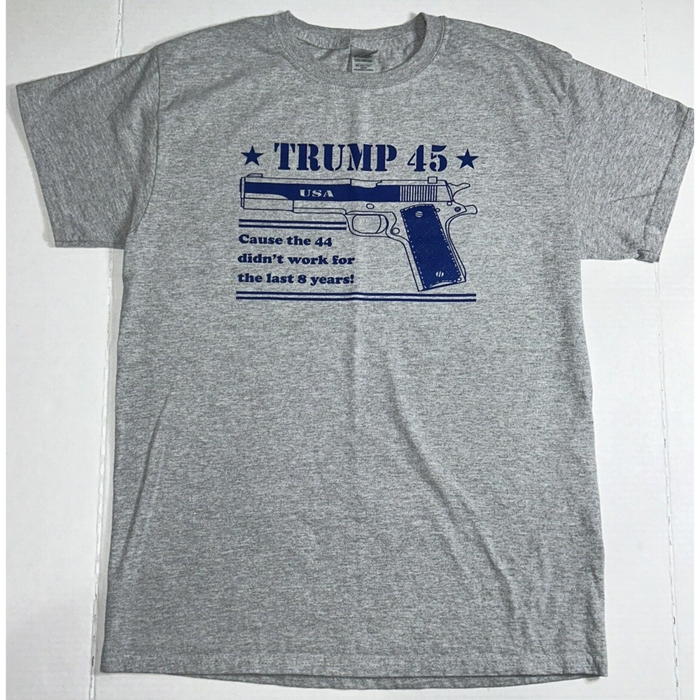 Donald Trump 45 Because The Last 44 Years Didn't Work T-Shirt Size M Republican